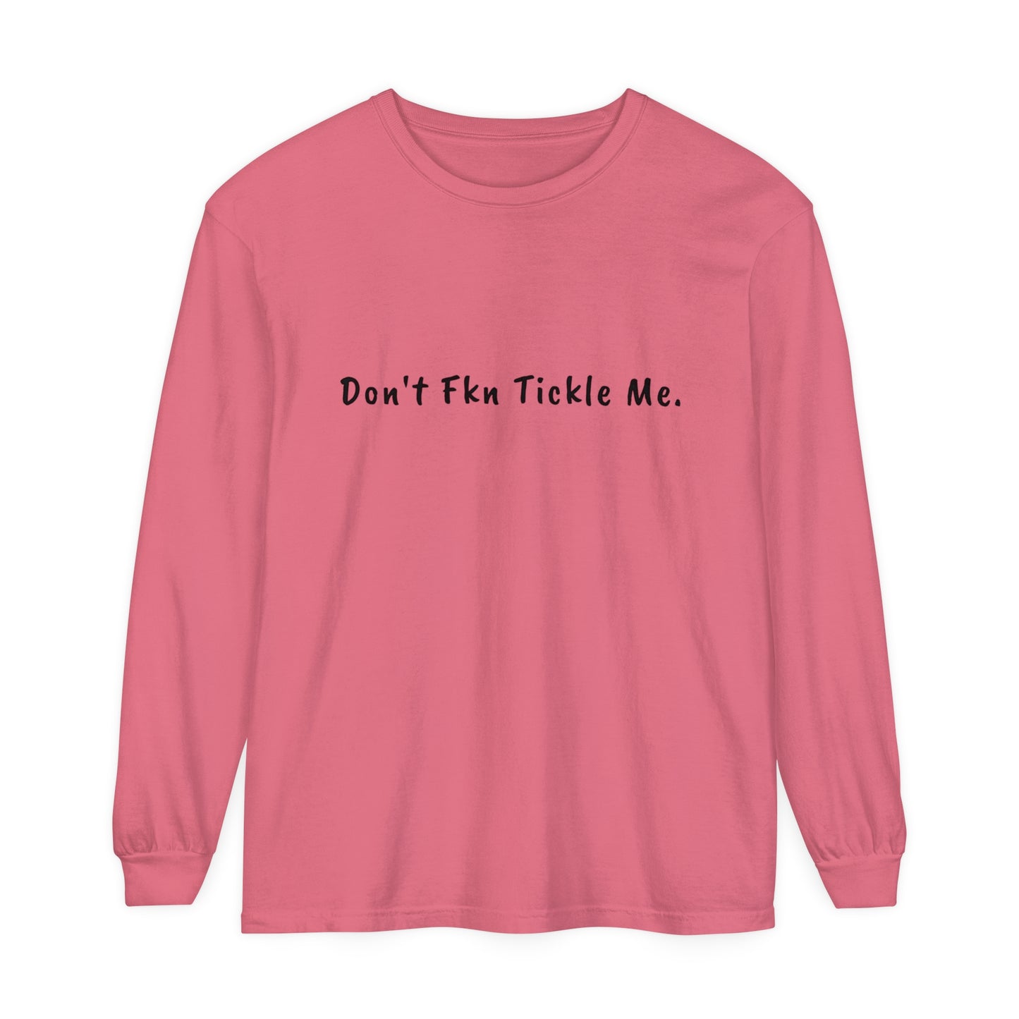 Don't Fkn Tickle Me - Unisex Long Sleeve Tee