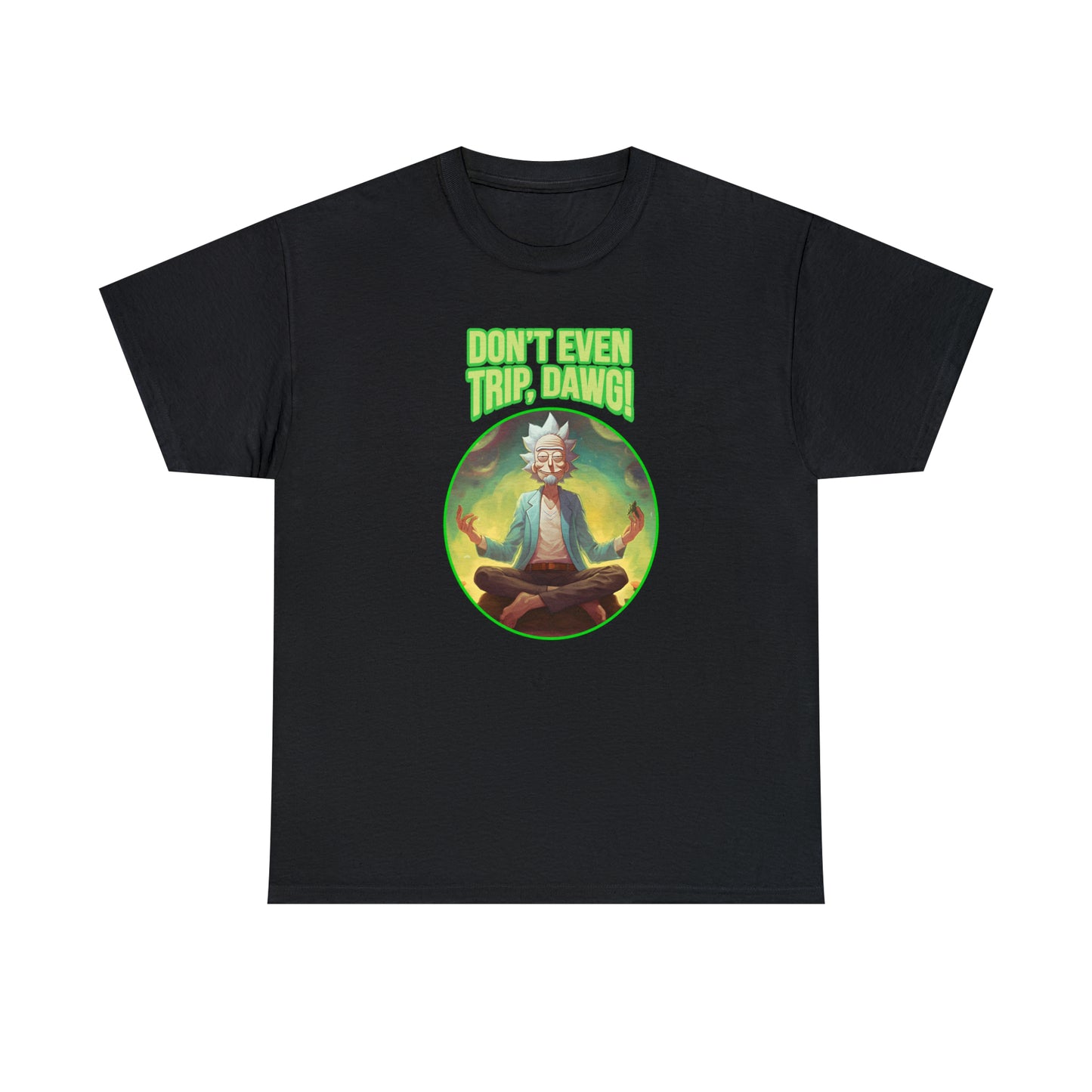 Don't Even Trip, Dawg - Unisex Heavy Cotton Tee