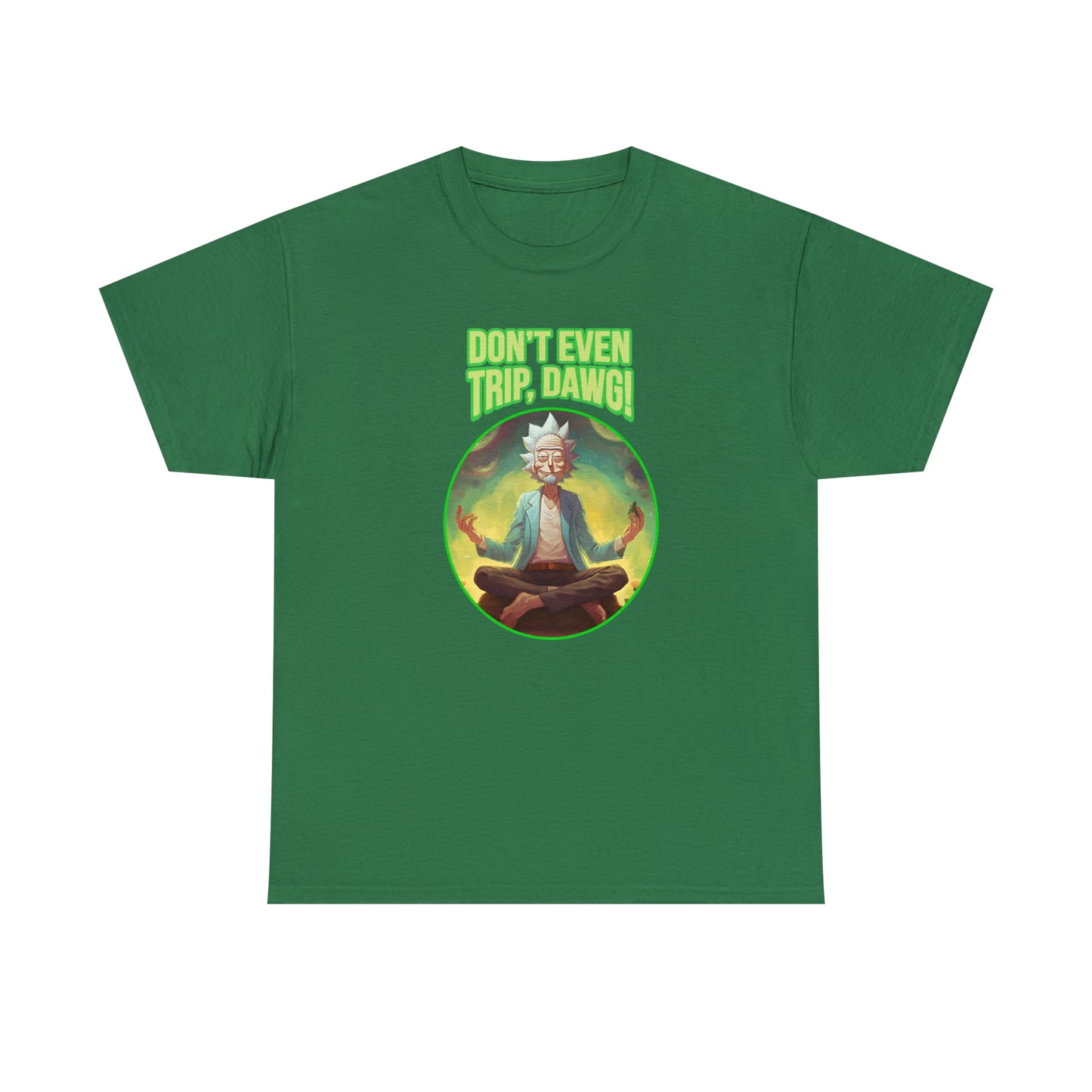 Don't Even Trip, Dawg - Unisex Heavy Cotton Tee