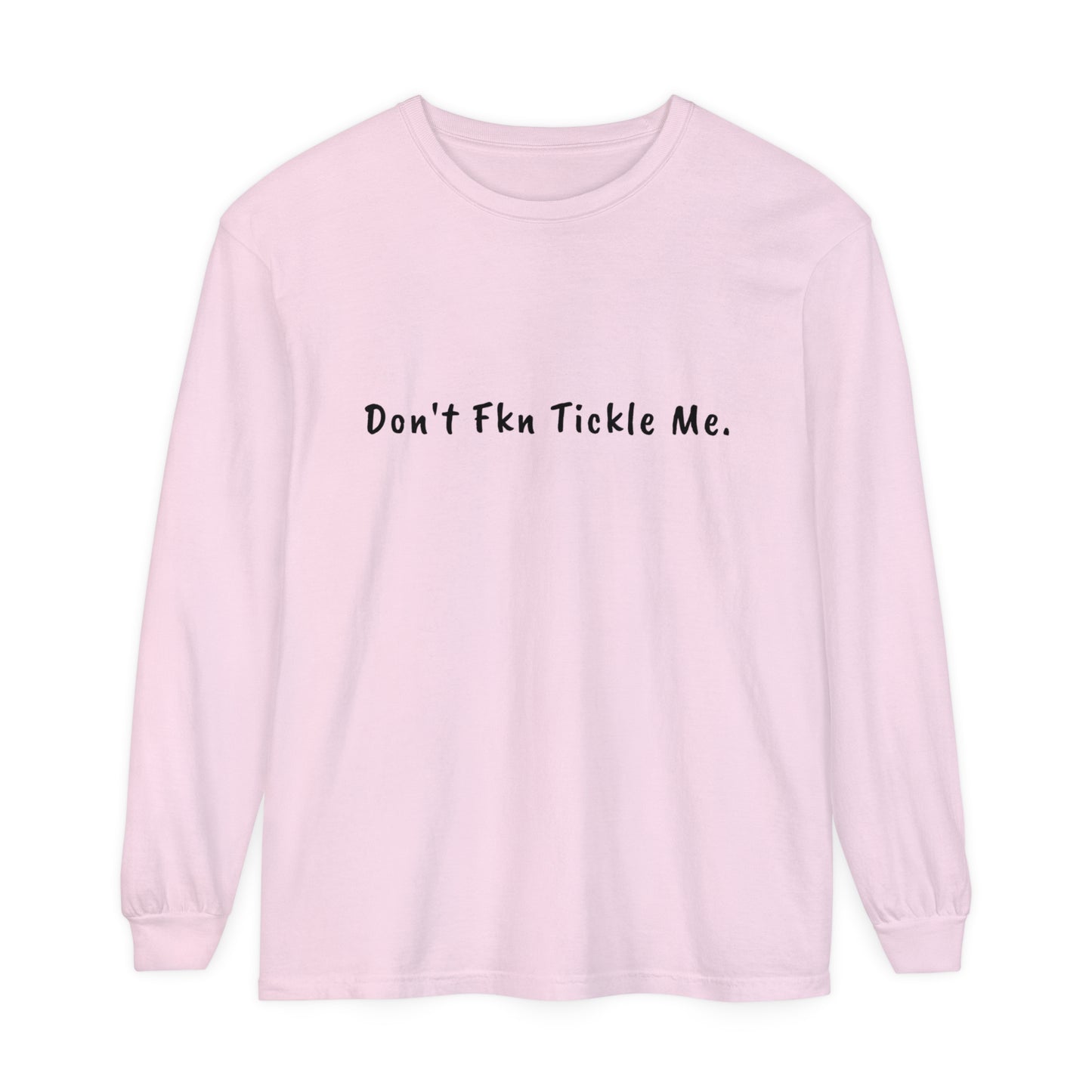 Don't Fkn Tickle Me - Unisex Long Sleeve Tee