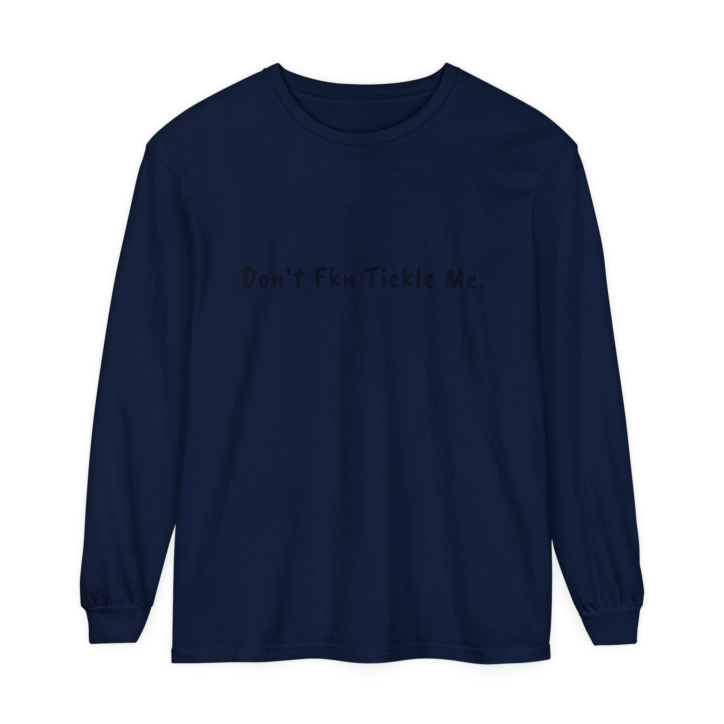 Don't Fkn Tickle Me - Unisex Long Sleeve Tee