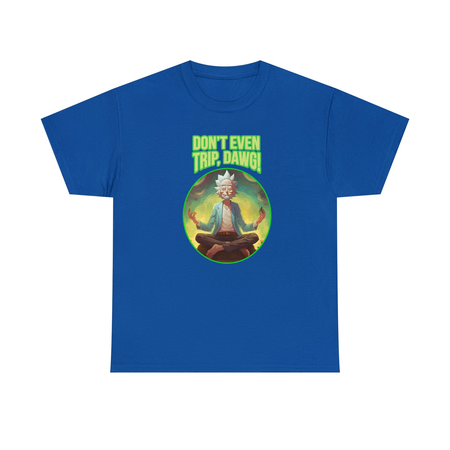 Don't Even Trip, Dawg - Unisex Heavy Cotton Tee