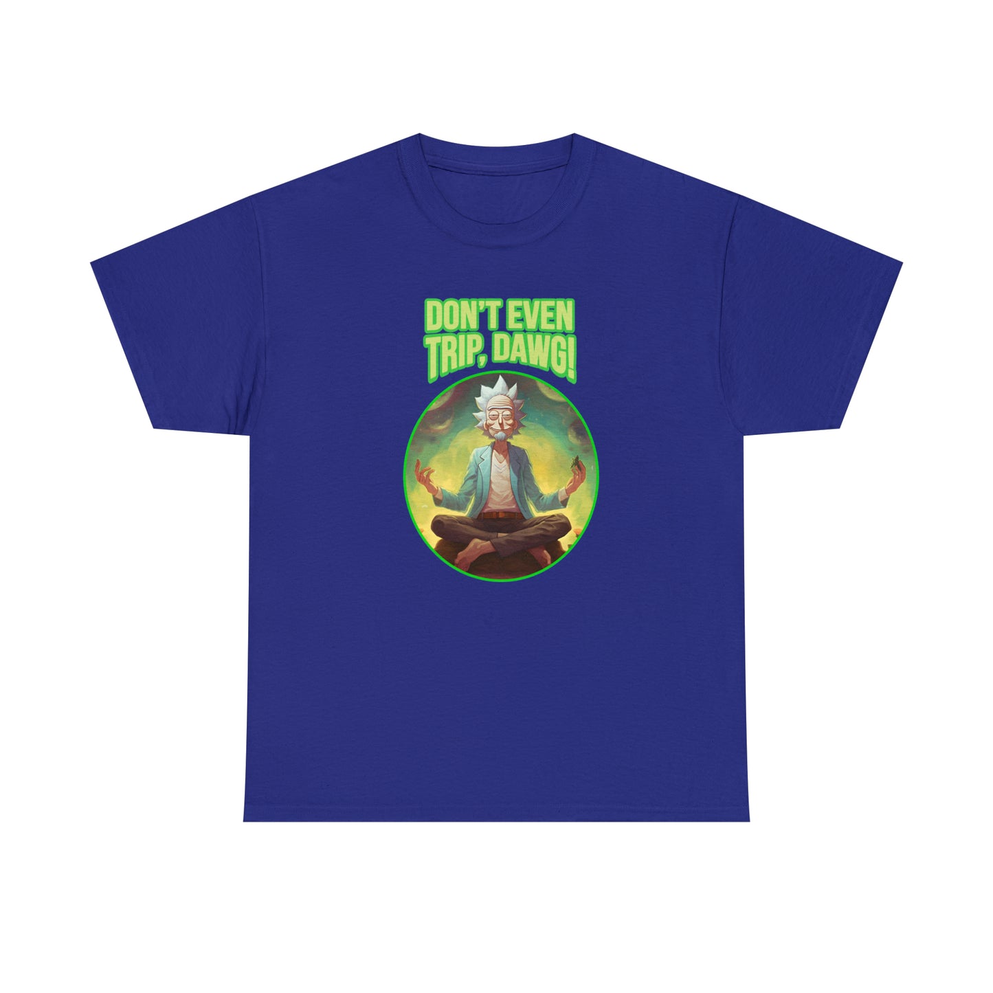 Don't Even Trip, Dawg - Unisex Heavy Cotton Tee