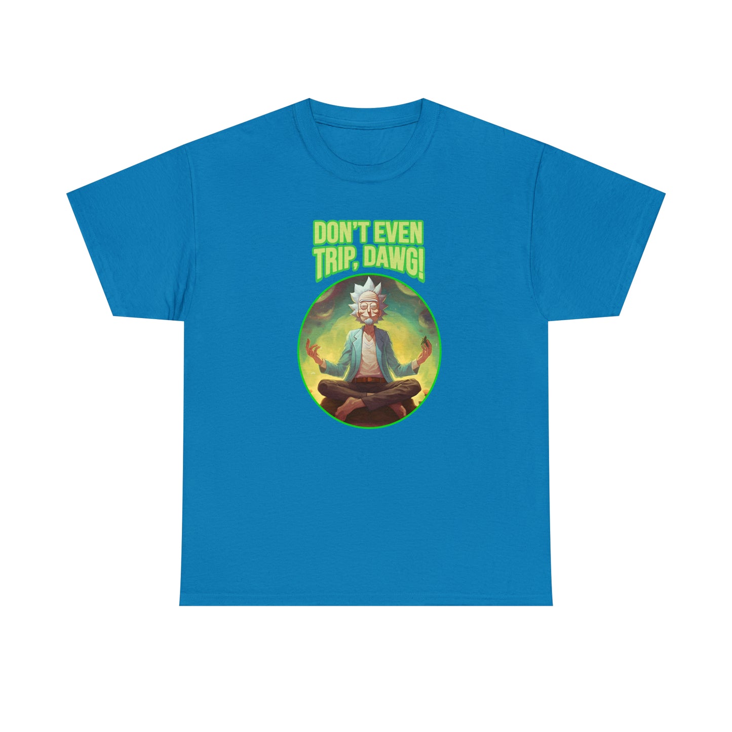 Don't Even Trip, Dawg - Unisex Heavy Cotton Tee