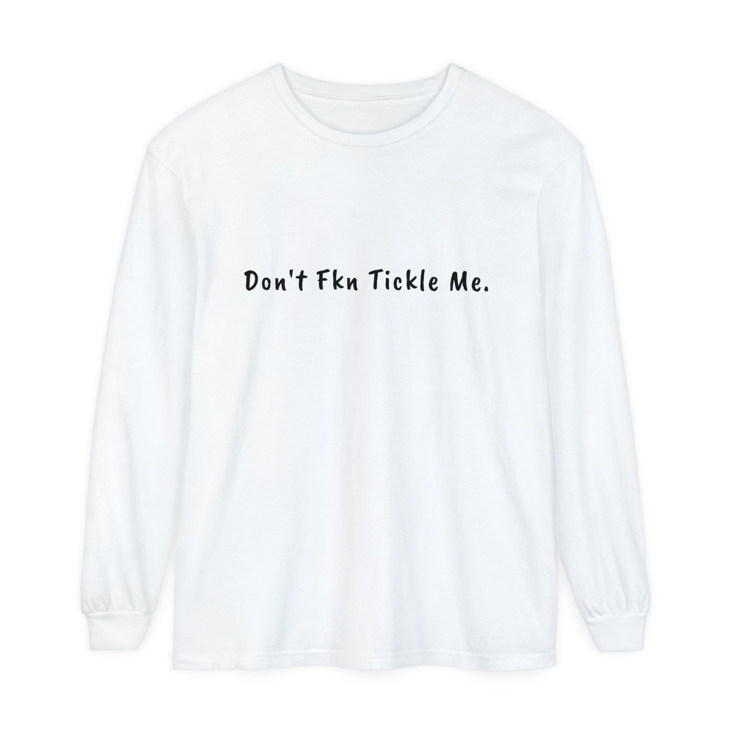 Don't Fkn Tickle Me - Unisex Long Sleeve Tee