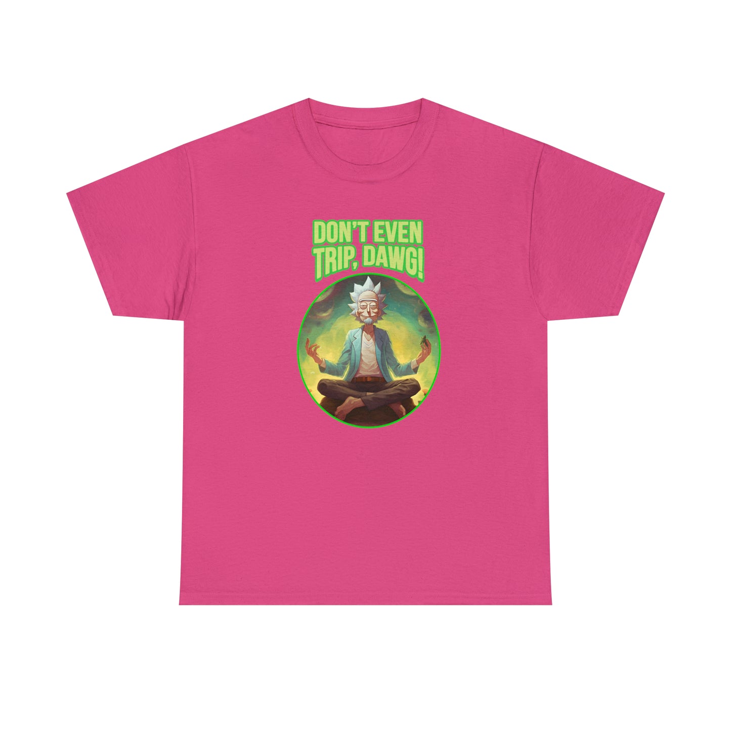 Don't Even Trip, Dawg - Unisex Heavy Cotton Tee