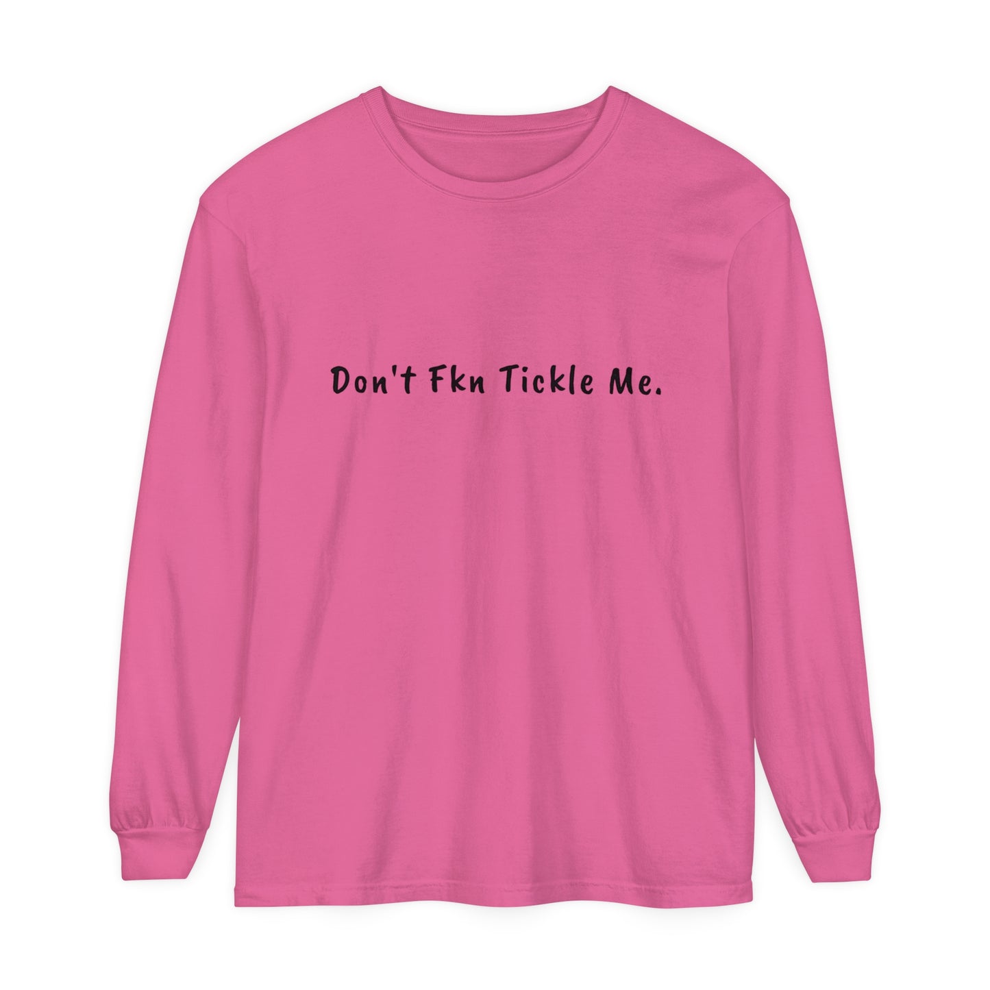 Don't Fkn Tickle Me - Unisex Long Sleeve Tee