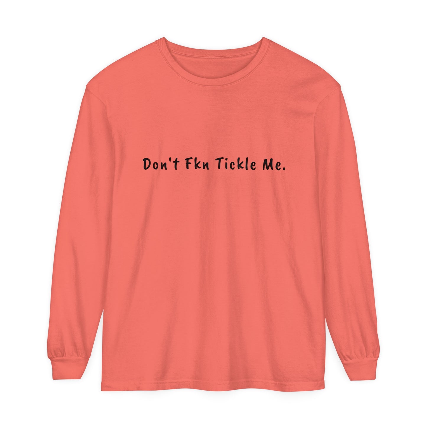 Don't Fkn Tickle Me - Unisex Long Sleeve Tee