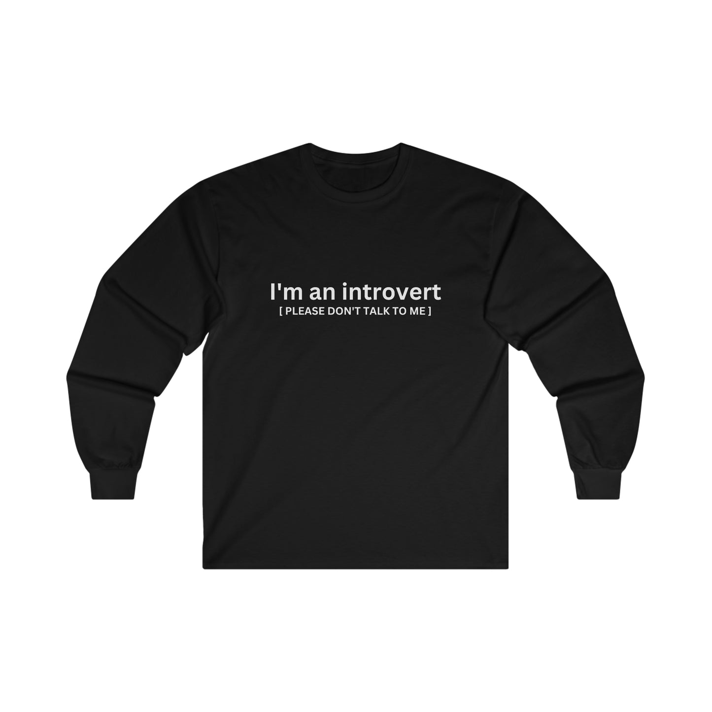 Introvert; Please Don’t Talk To Me - Unisex Long Sleeve Tee