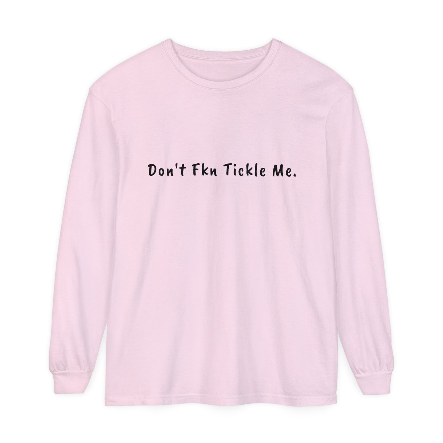 Don't Fkn Tickle Me - Unisex Long Sleeve Tee