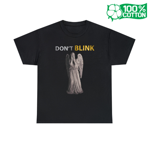 Don't Blink - Unisex 100% Cotton Tee