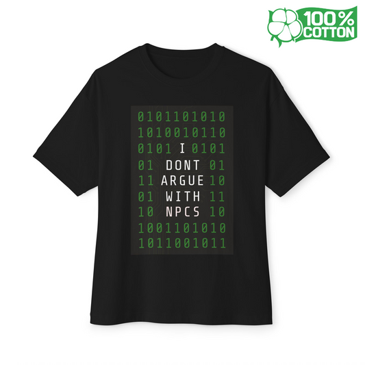 I Don't Argue With NPCS - Unisex Oversized Boxy Tee