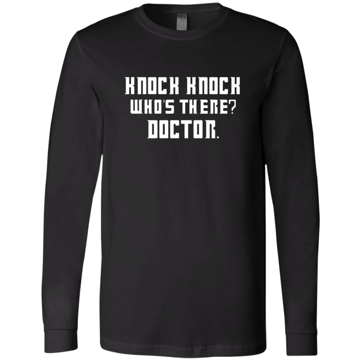 Knock Knock, Doctor — Black Bella + Canvas 3501 long sleeve