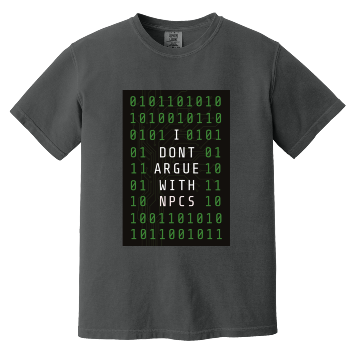 I Don't Argue With NPCS — Graphite Comfort Colors1717, actual CustomCat print placement