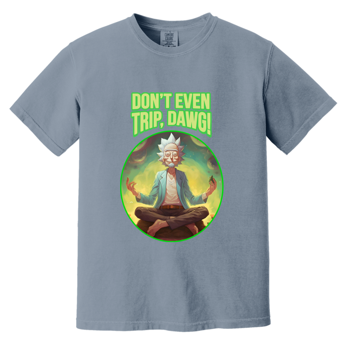 Don't Even Trip, Dawg — Blue Jean Comfort Colors1717, actual CustomCat print placement