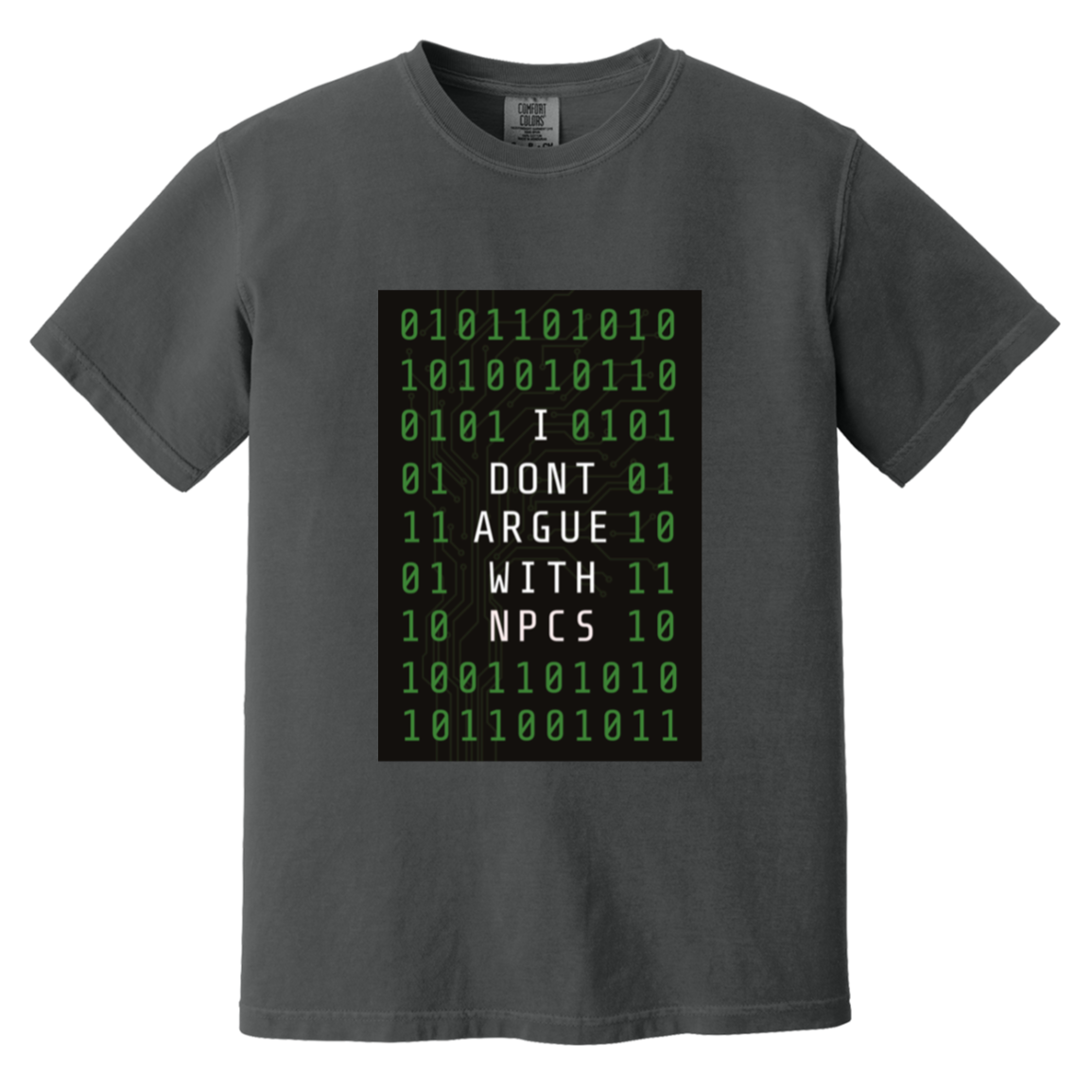 I Don't Argue With NPCS — Graphite Comfort Colors1717, actual CustomCat print placement