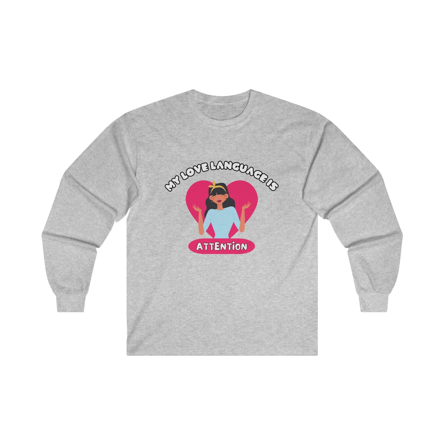My Love Language Is Attention - Unisex Long Sleeve Tee